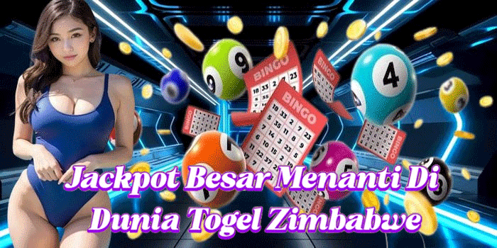 Jackpot Besar Menanti Di Dunia Togel Zimbabwe