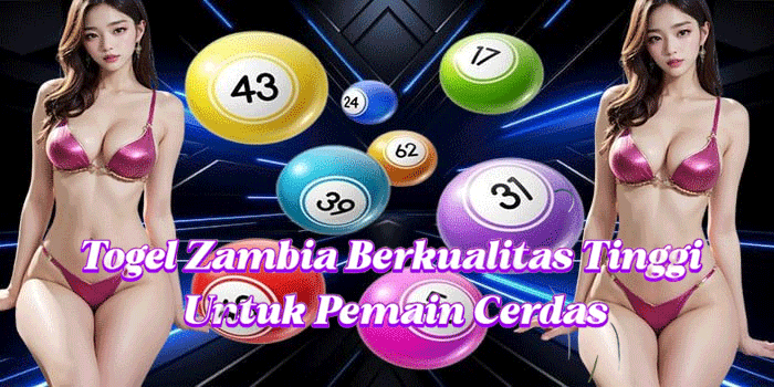 Togel Zambia Berkualitas Tinggi Untuk Pemain Cerdas