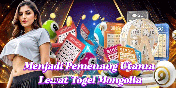 Menjadi Pemenang Utama Lewat Togel Mongolia