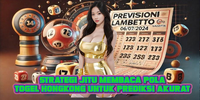 Strategi Jitu Membaca Pola Togel Hongkong Untuk Prediksi Akurat