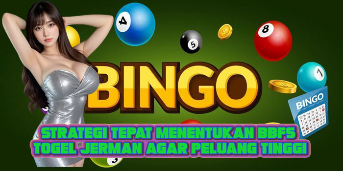 Strategi Tepat Menentukan BBFS Togel Jerman Agar Peluang Tinggi