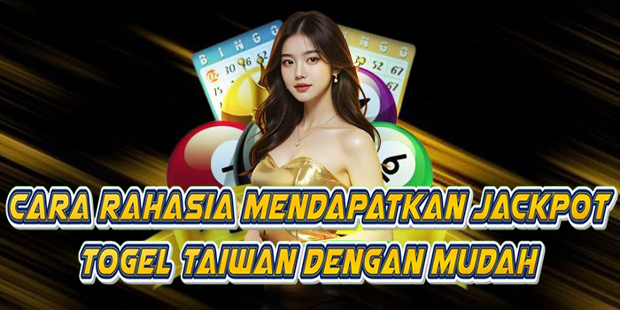 Cara Rahasia Mendapatkan Jackpot Togel Taiwan Dengan Mudah
