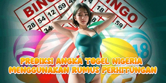 Prediksi Angka Togel Nigeria Menggunakan Rumus Perhitungan