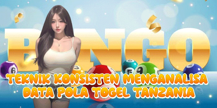 Teknik Konsisten Menganalisa Data Pola Togel Tanzania