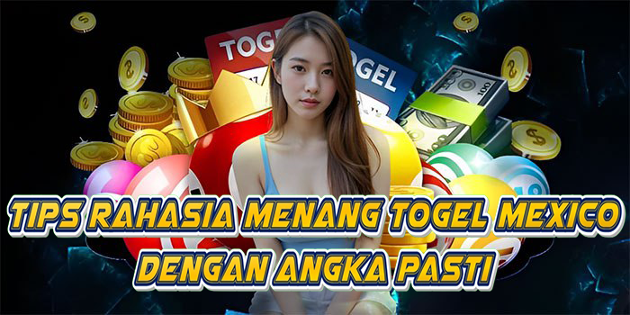 Tips Rahasia Menang Togel Mexico Dengan Angka Pasti